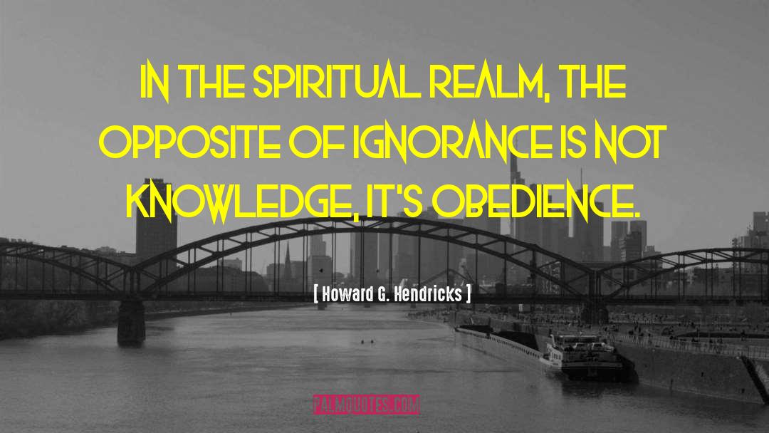 Howard G. Hendricks Quotes: In the spiritual realm, the