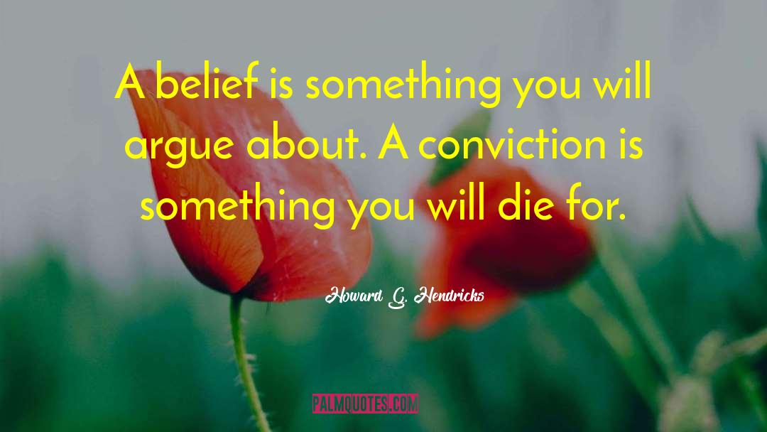 Howard G. Hendricks Quotes: A belief is something you