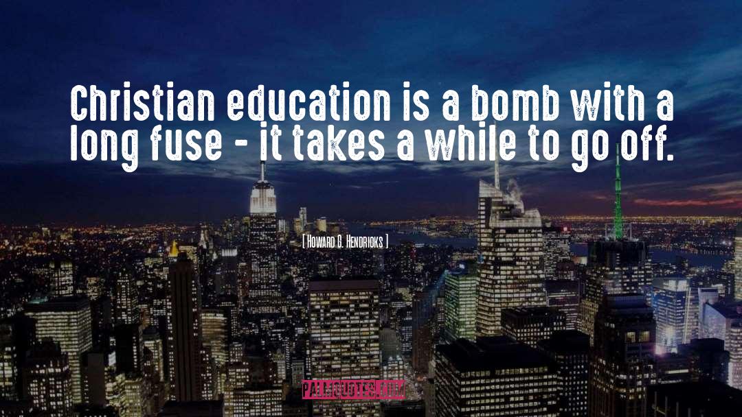 Howard G. Hendricks Quotes: Christian education is a bomb