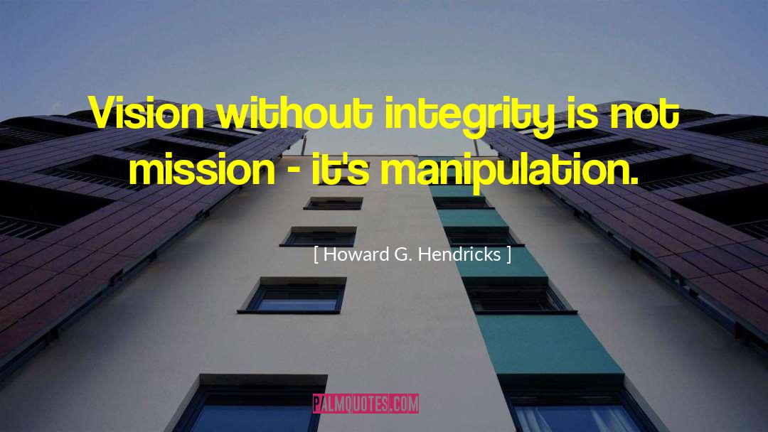 Howard G. Hendricks Quotes: Vision without integrity is not