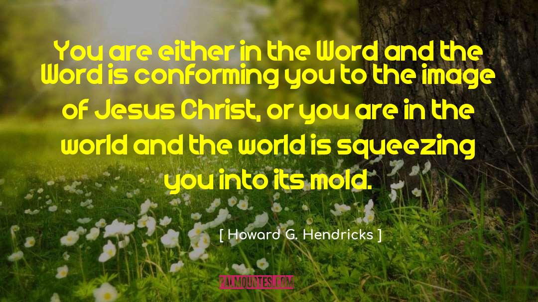 Howard G. Hendricks Quotes: You are either in the