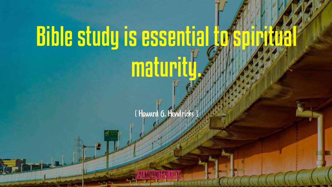 Howard G. Hendricks Quotes: Bible study is essential to