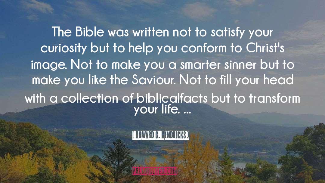 Howard G. Hendricks Quotes: The Bible was written not