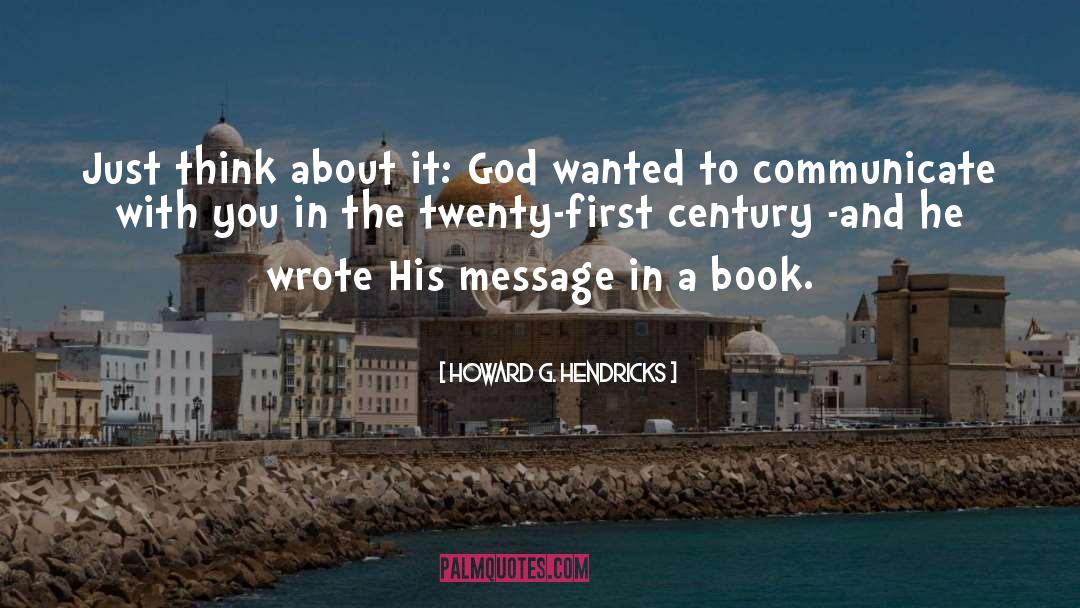 Howard G. Hendricks Quotes: Just think about it: God