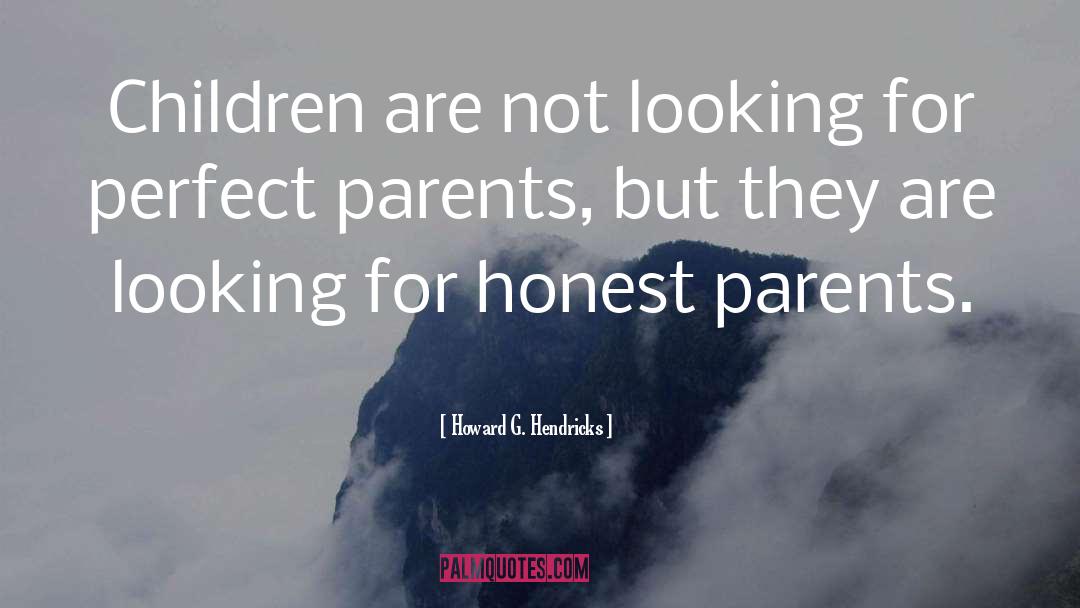 Howard G. Hendricks Quotes: Children are not looking for