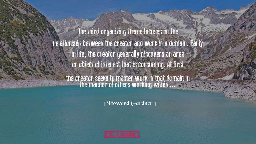 Howard Gardner Quotes: The third organizing theme focuses