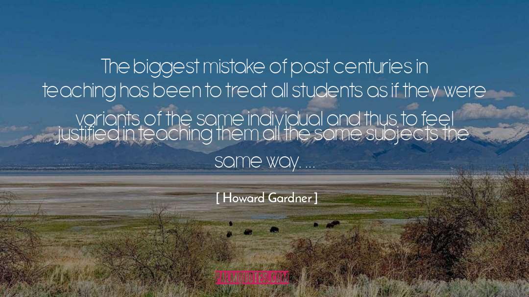 Howard Gardner Quotes: The biggest mistake of past