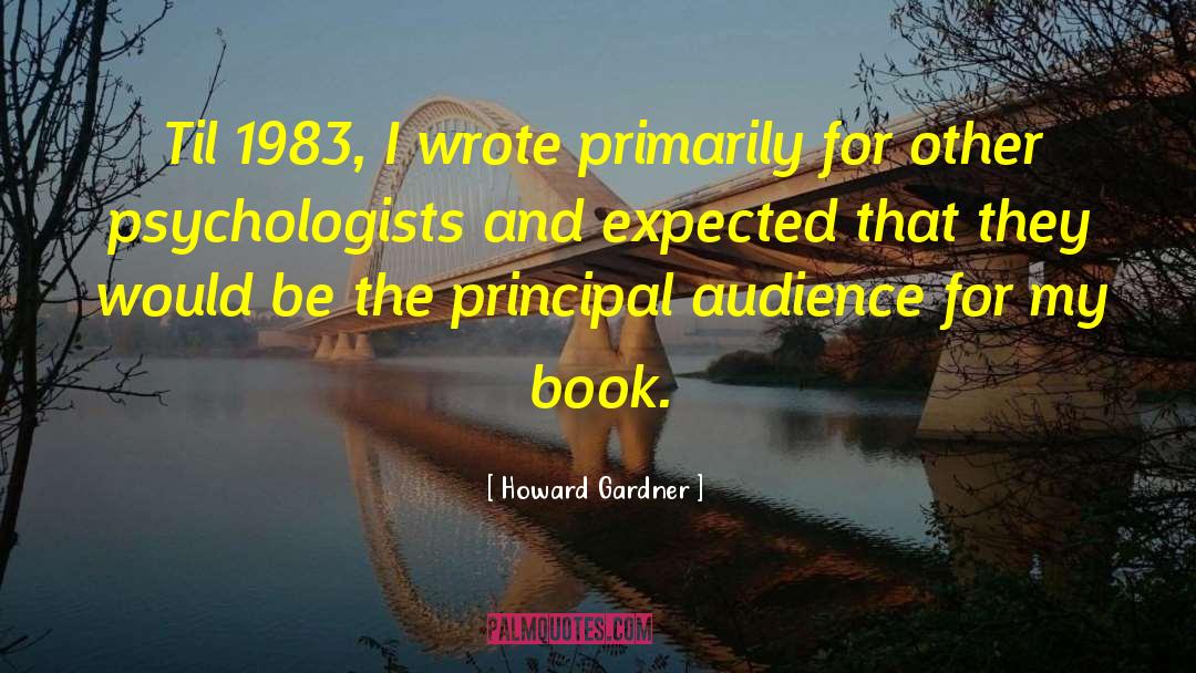 Howard Gardner Quotes: Til 1983, I wrote primarily