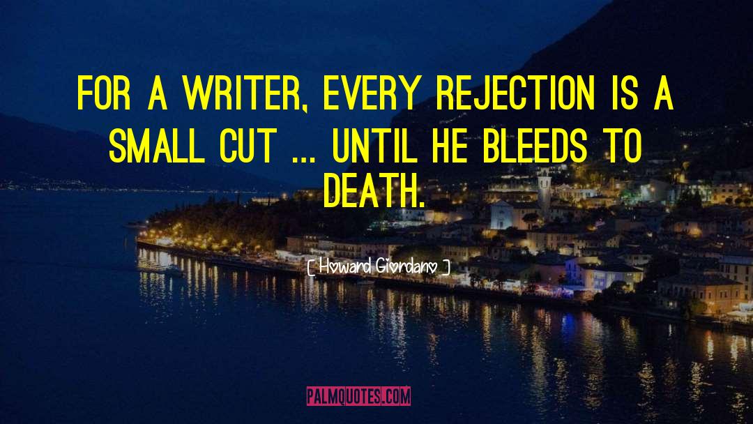 Howard Giordano Quotes: For a writer, every rejection