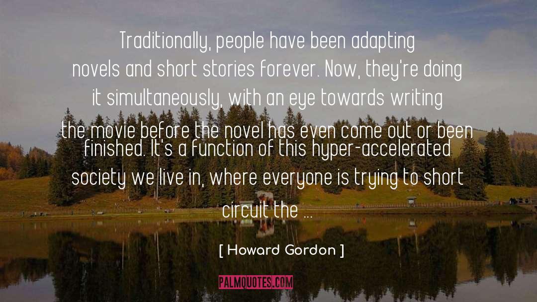 Howard Gordon Quotes: Traditionally, people have been adapting