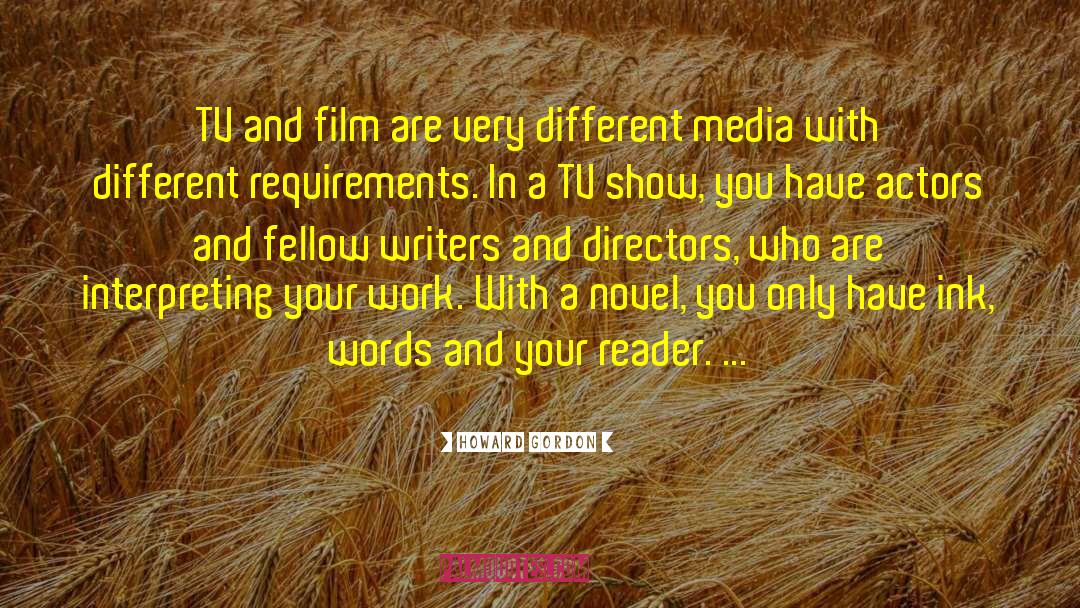 Howard Gordon Quotes: TV and film are very