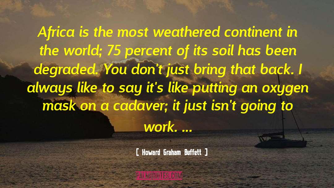 Howard Graham Buffett Quotes: Africa is the most weathered