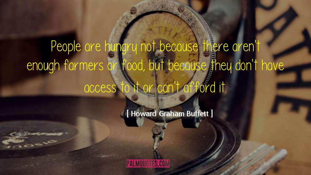 Howard Graham Buffett Quotes: People are hungry not because