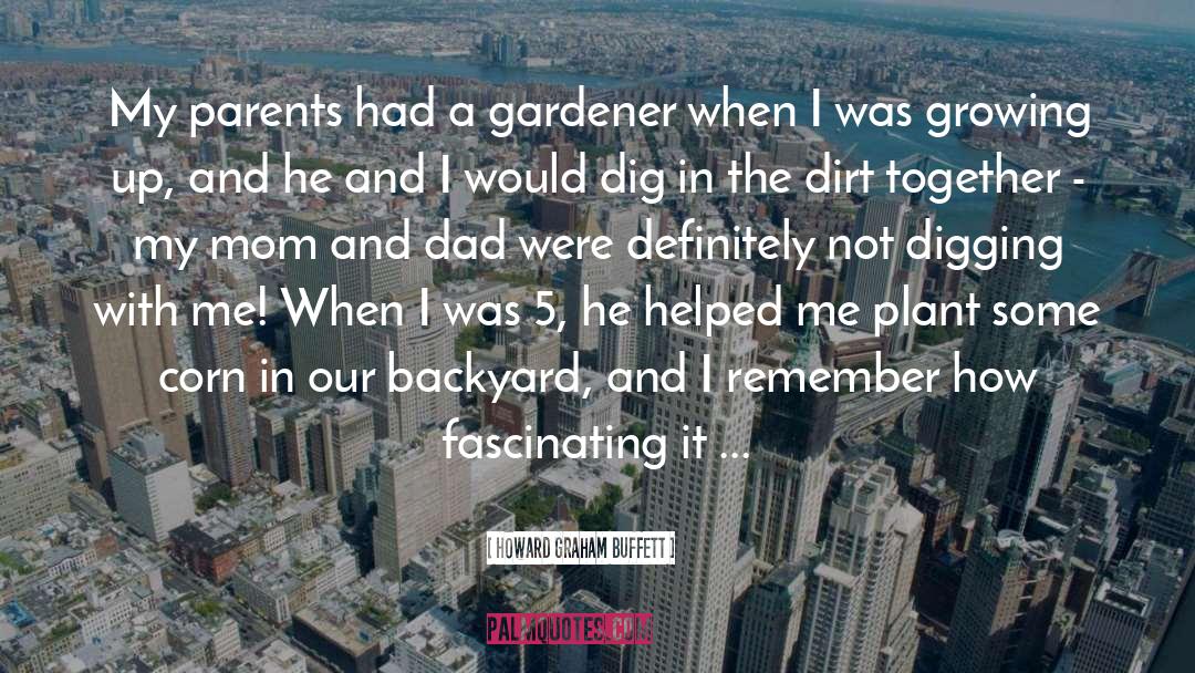 Howard Graham Buffett Quotes: My parents had a gardener