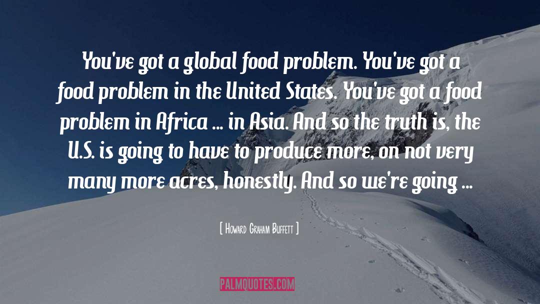 Howard Graham Buffett Quotes: You've got a global food