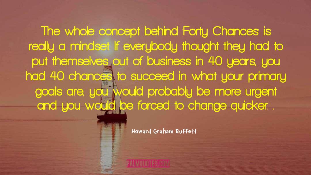 Howard Graham Buffett Quotes: The whole concept behind 'Forty