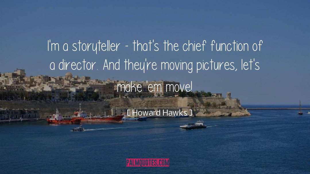 Howard Hawks Quotes: I'm a storyteller - that's