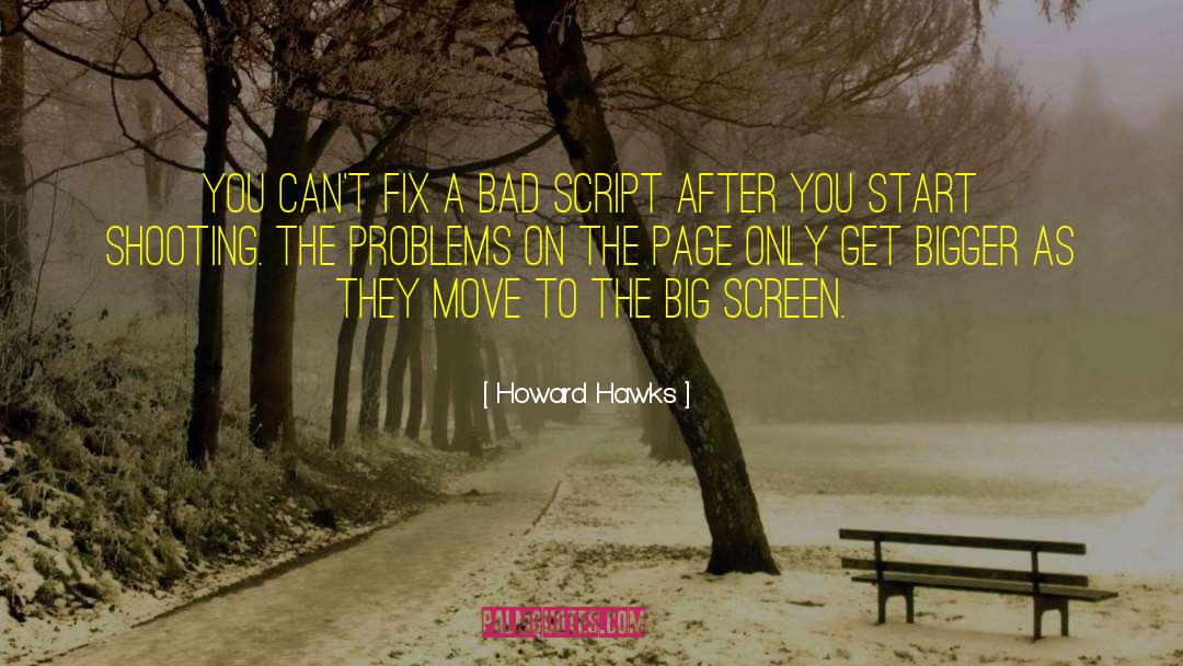 Howard Hawks Quotes: You can't fix a bad