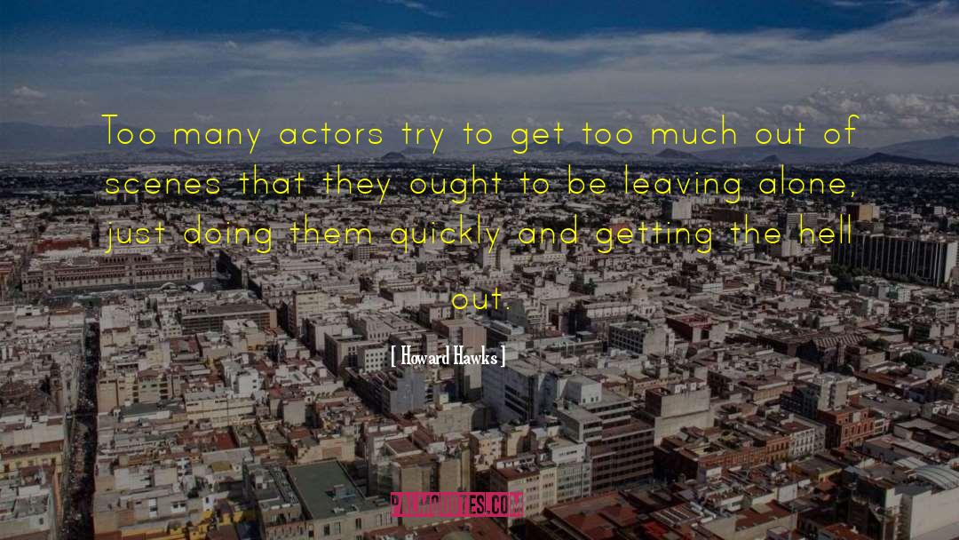 Howard Hawks Quotes: Too many actors try to