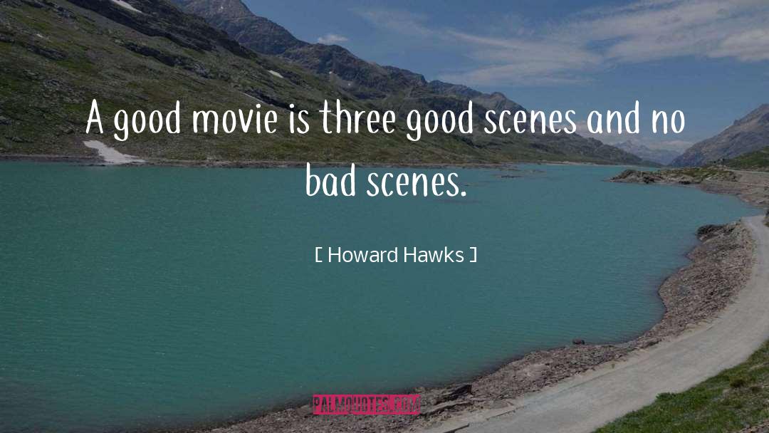 Howard Hawks Quotes: A good movie is three