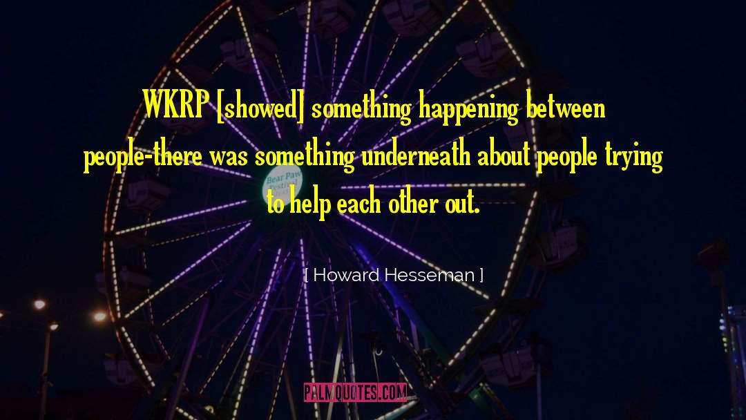 Howard Hesseman Quotes: WKRP [showed] something happening between