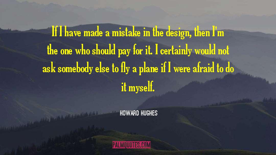 Howard Hughes Quotes: If I have made a