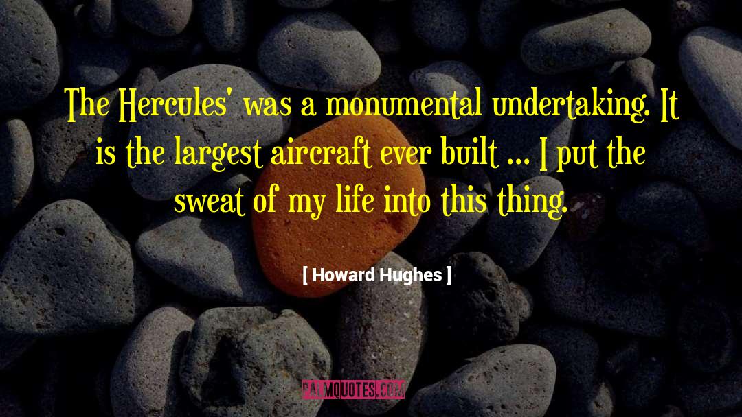 Howard Hughes Quotes: The Hercules' was a monumental