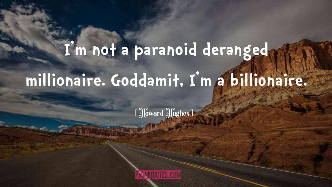 Howard Hughes Quotes: I'm not a paranoid deranged