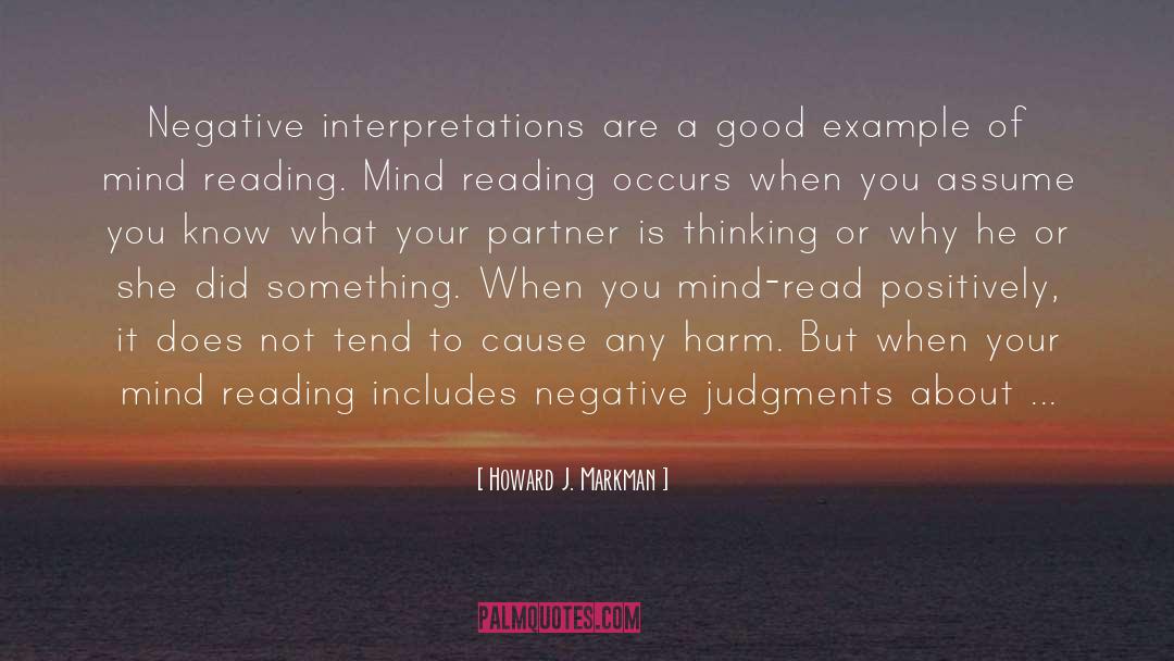 Howard J. Markman Quotes: Negative interpretations are a good