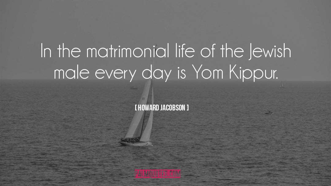 Howard Jacobson Quotes: In the matrimonial life of