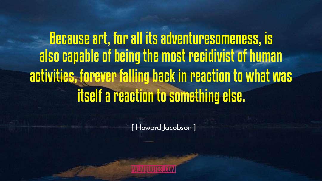 Howard Jacobson Quotes: Because art, for all its