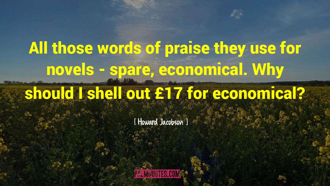 Howard Jacobson Quotes: All those words of praise