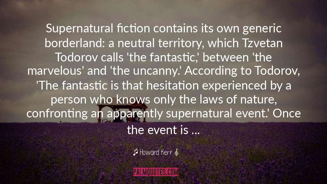 Howard Kerr Quotes: Supernatural fiction contains its own