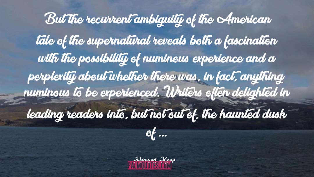 Howard Kerr Quotes: But the recurrent ambiguity of