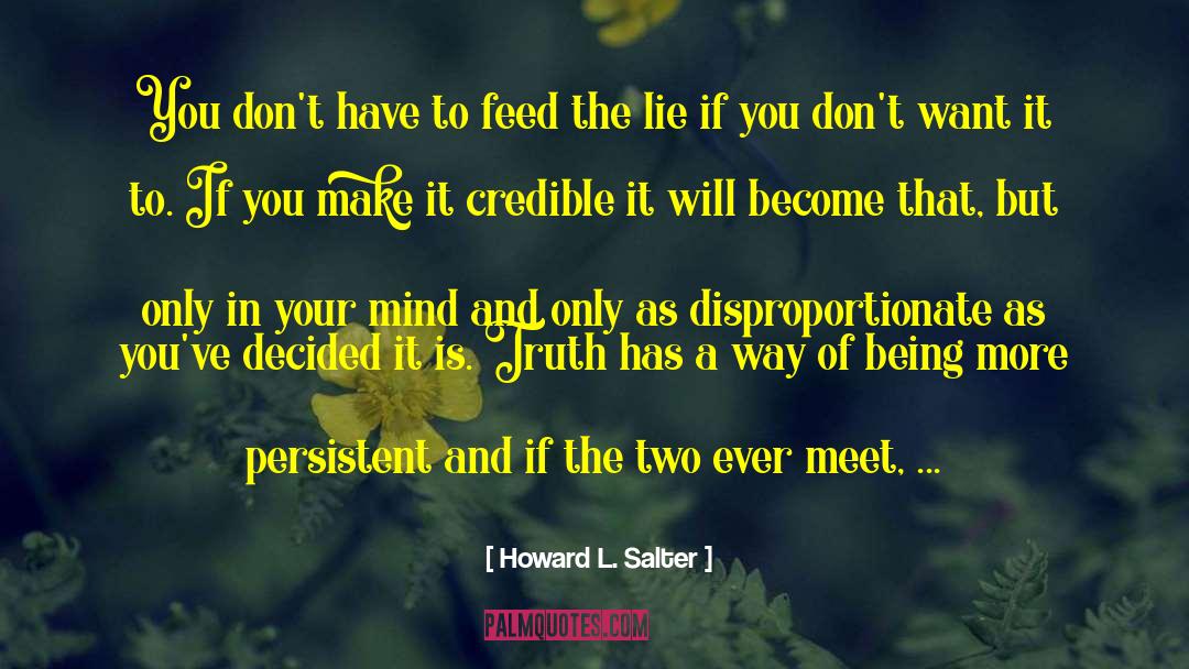 Howard L. Salter Quotes: You don't have to feed