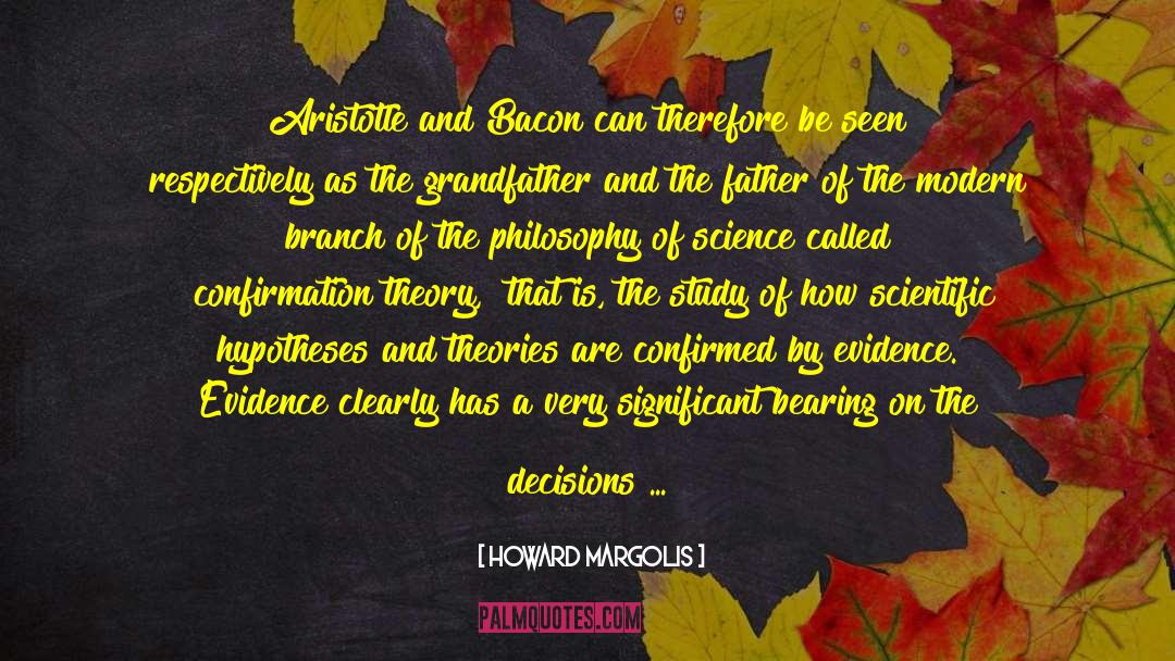 Howard Margolis Quotes: Aristotle and Bacon can therefore