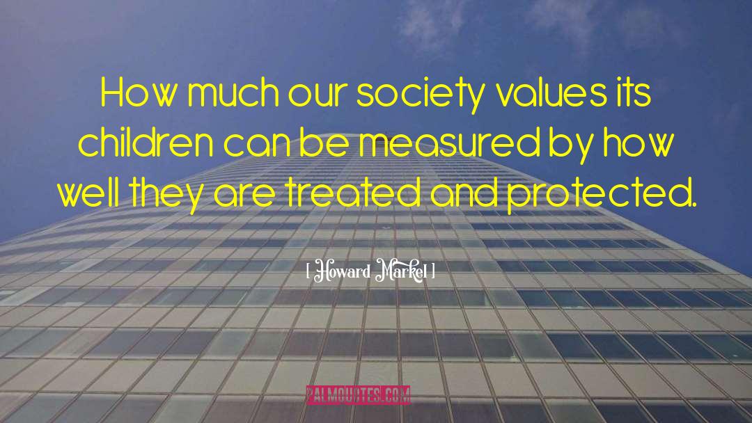 Howard Markel Quotes: How much our society values