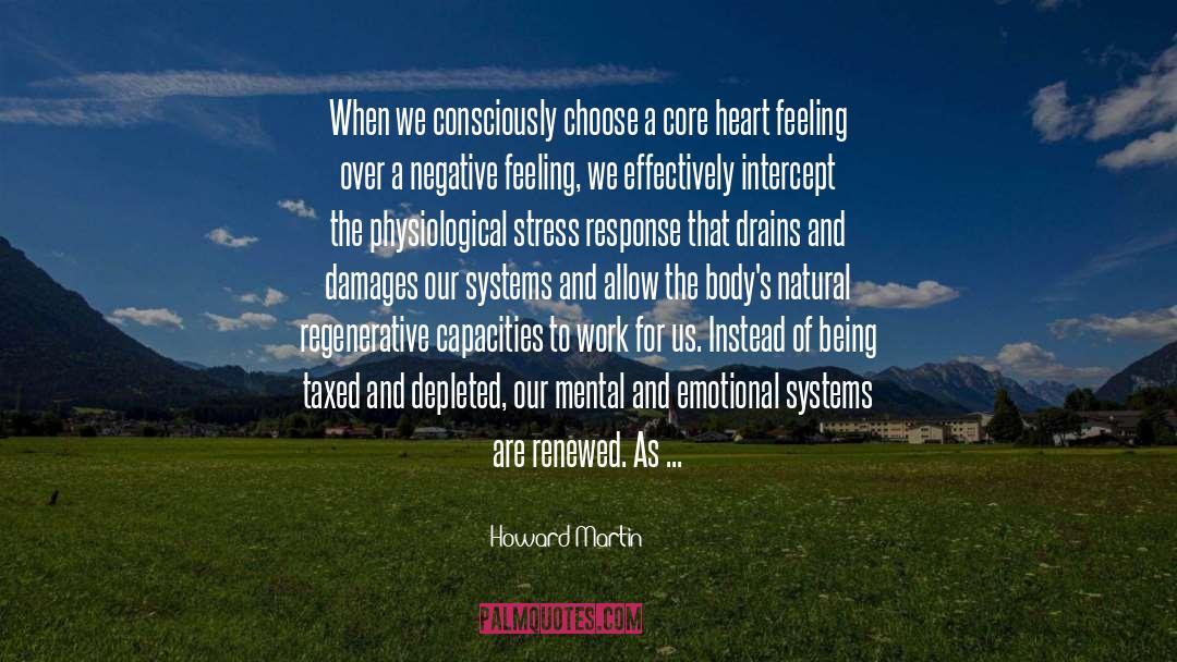 Howard Martin Quotes: When we consciously choose a