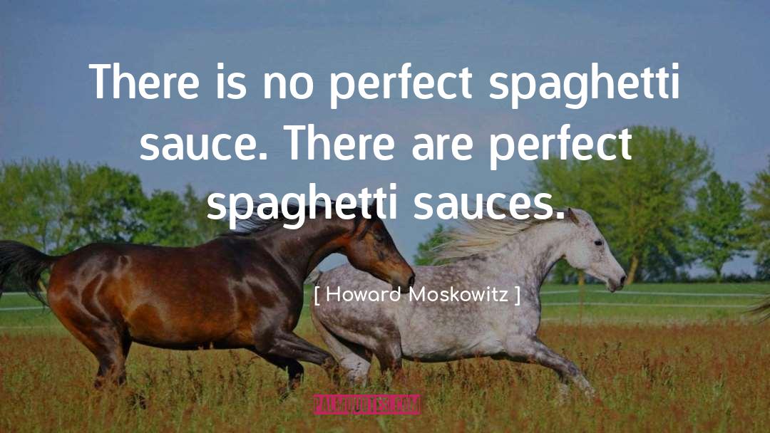 Howard Moskowitz Quotes: There is no perfect spaghetti