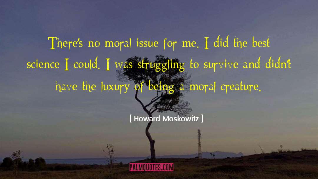 Howard Moskowitz Quotes: There's no moral issue for