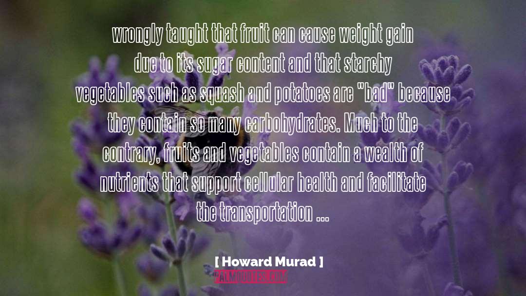 Howard Murad Quotes: wrongly taught that fruit can