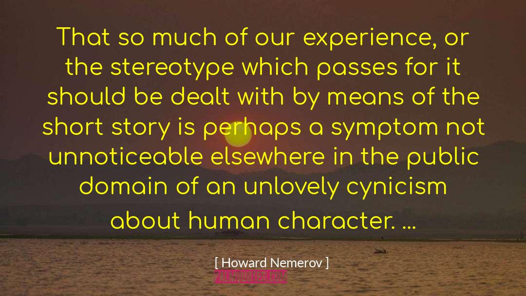 Howard Nemerov Quotes: That so much of our