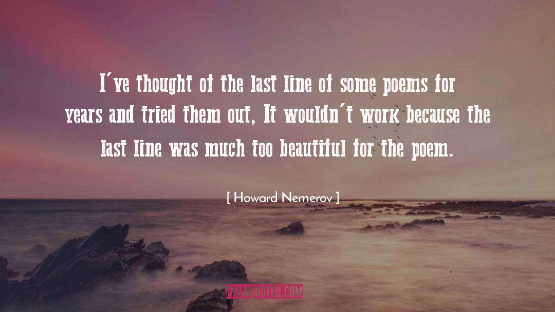 Howard Nemerov Quotes: I've thought of the last