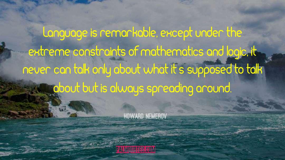 Howard Nemerov Quotes: Language is remarkable, except under