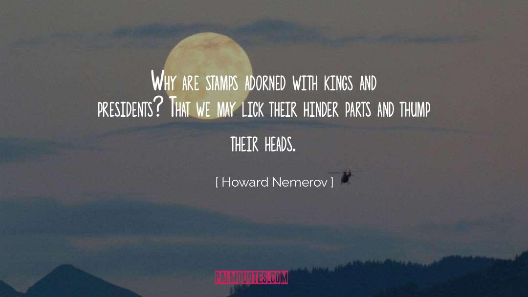 Howard Nemerov Quotes: Why are stamps adorned with