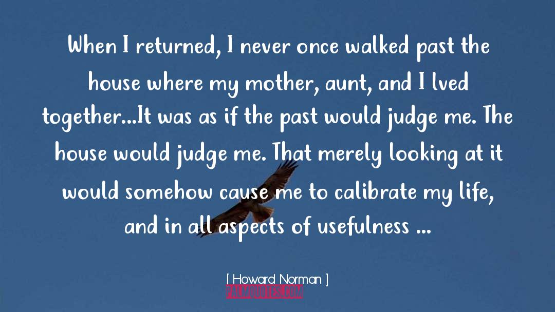 Howard Norman Quotes: When I returned, I never