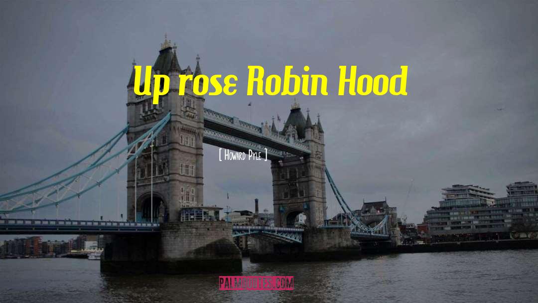 Howard Pyle Quotes: Up rose Robin Hood