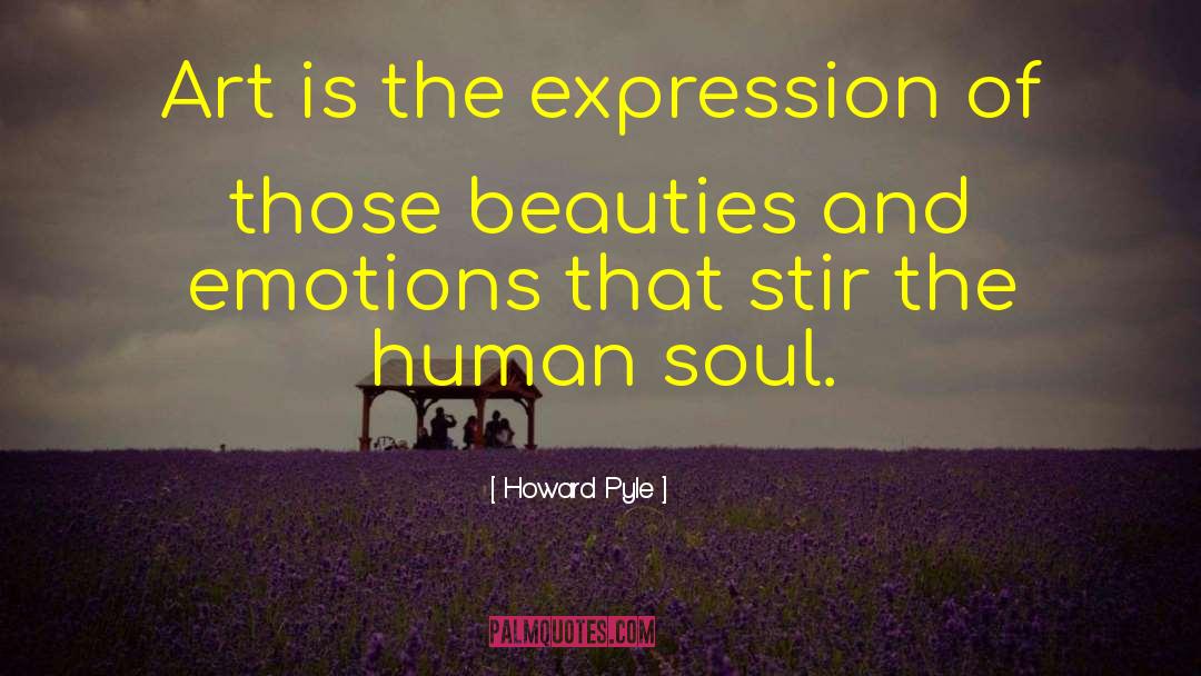 Howard Pyle Quotes: Art is the expression of