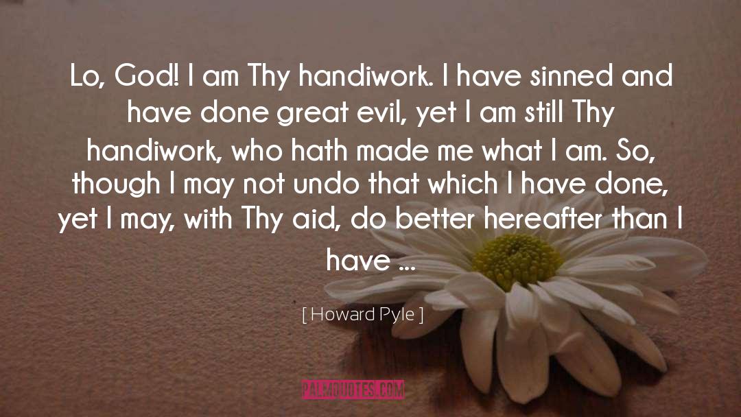 Howard Pyle Quotes: Lo, God! I am Thy