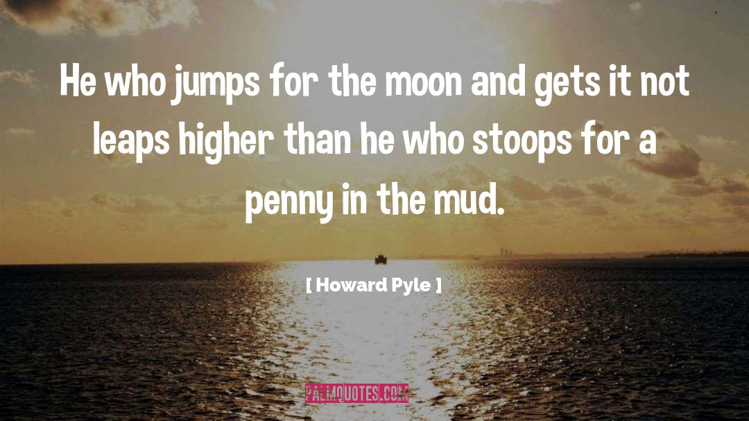 Howard Pyle Quotes: He who jumps for the